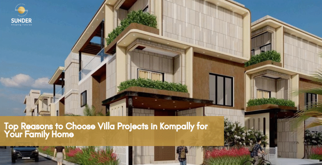 Top Reasons to Choose Villa Projects in Kompally
